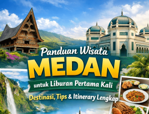 Panduan Wisata Medan Untuk Liburan Pertama Kali